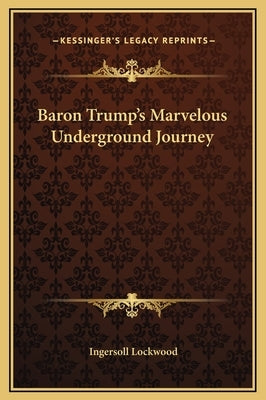 Baron Trump's Marvelous Underground Journey by Lockwood, Ingersoll