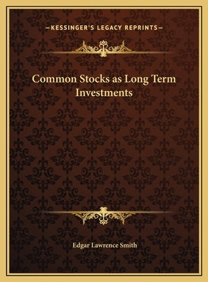 Common Stocks as Long Term Investments by Smith, Edgar Lawrence