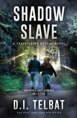 Shadow Slave: A Trafficking Rescue Novel by Telbat, D. I.