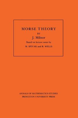 Morse Theory. (Am-51), Volume 51 by Milnor, John