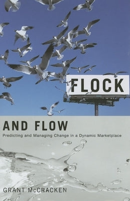 Flock and Flow: Predicting and Managing Change in a Dynamic Marketplace by McCracken, Grant David