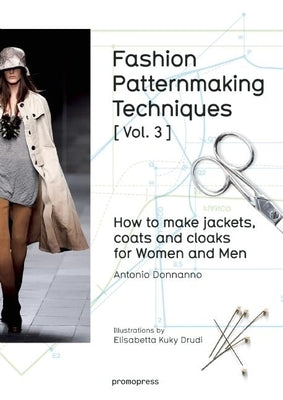 Fashion Patternmaking Techniques [ Vol. 3 ]: How to Make Jackets, Coats and Cloaks for Women and Men by Donnanno, Antonio