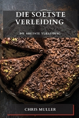 Die Soetste Verleiding: Reis na die middelpunt van heerlike koeke by Muller, Chris