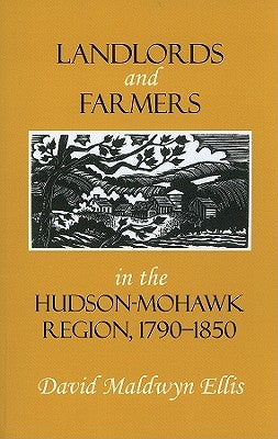 Landlords and Farmers in the Hudson-Mohawk Region, 1790-1850 by Ellis, David Maldwyn