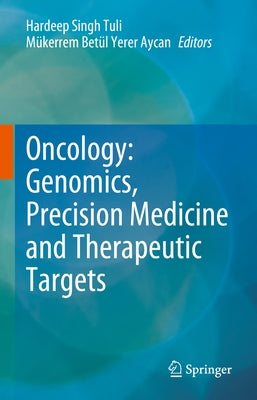 Oncology: Genomics, Precision Medicine and Therapeutic Targets by Tuli, Hardeep Singh