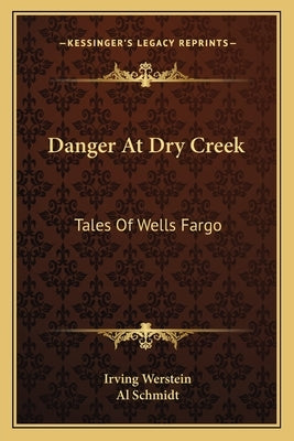 Danger at Dry Creek: Tales of Wells Fargo by Werstein, Irving