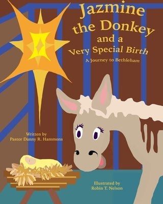 Jazmine the Donkey and a Very Special Birth: A Journey to Bethlehem by Hammons, Danny R.