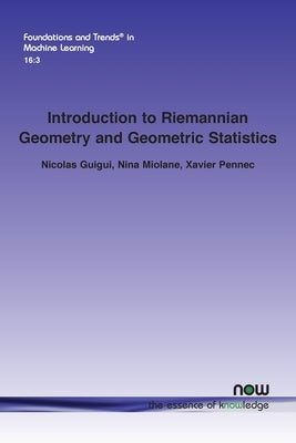 Introduction to Riemannian Geometry and Geometric Statistics: From Basic Theory to Implementation with Geomstats by Guigui, Nicolas