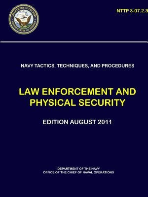 Navy Tactics, Techniques, and Procedures: Law Enforcement and Physical Security (NTTP 3-07.2.3) by Navy, Department Of the