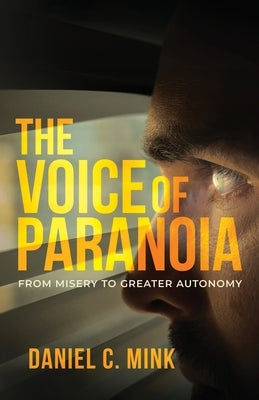 The Voice of Paranoia: From Misery to Greater Autonomy by Mink, Daniel C.
