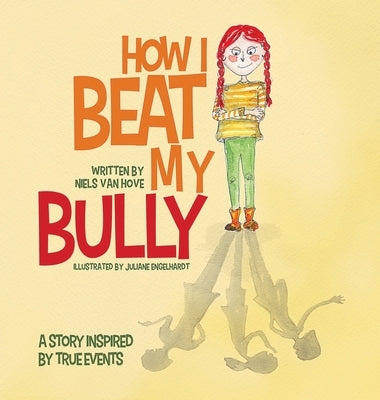 How I Beat My Bully: A story inspired by true events by Van Hove, Niels