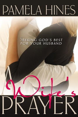 A Wife's Prayer: Seeking God's Best for Your Husband by Hines, Pamela