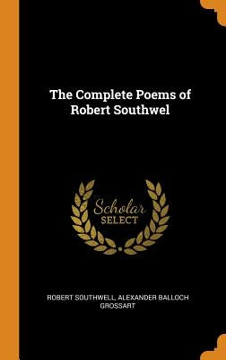 The Complete Poems of Robert Southwel by Southwell, Robert