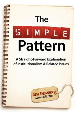 The Simple Pattern: A Straight-Forward Explanation of Institutionalism & Related Issues by Deason, Jim