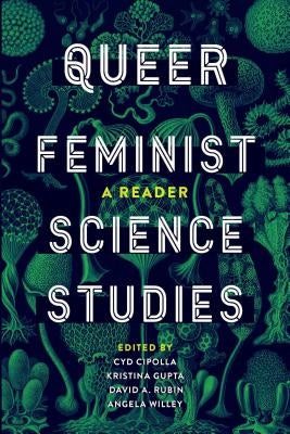 Queer Feminist Science Studies: A Reader by Cipolla, Cyd