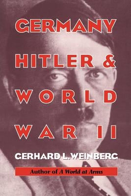 Germany, Hitler, and World War II: Essays in Modern German and World History by Weinberg, Gerhard L.