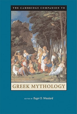 The Cambridge Companion to Greek Mythology by Woodard, Roger D.