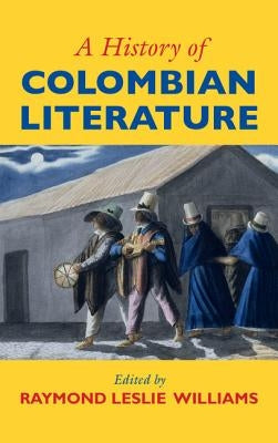 A History of Colombian Literature by Williams, Raymond Leslie