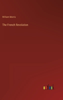 The French Revolution by Morris, William