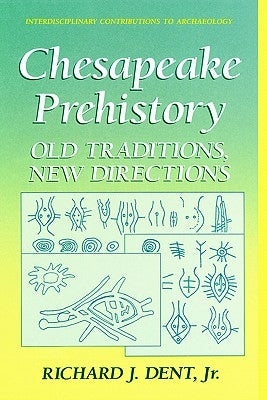 Chesapeake Prehistory: Old Traditions, New Directions by Dent Jr, Richard J.