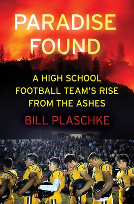 Paradise Found: A High School Football Team's Rise from the Ashes by Plaschke, Bill
