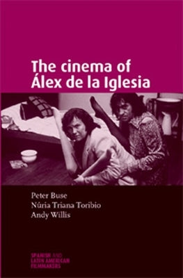 The Cinema of Álex de la Iglesia by Willis, Andy