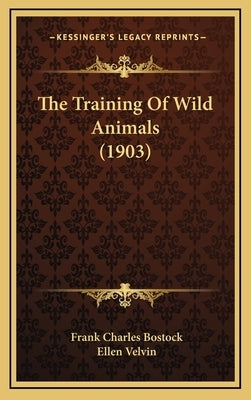 The Training Of Wild Animals (1903) by Bostock, Frank Charles