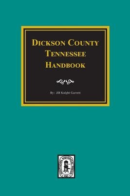 Dickson County, Tennessee Handbook. by Garrett, Jill K.