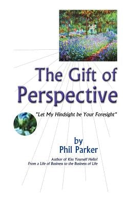 The Gift of Perspective by Parker, Phil