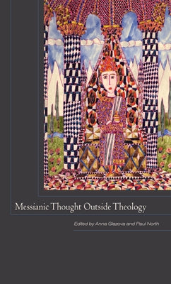 Messianic Thought Outside Theology by Glazova, Anna