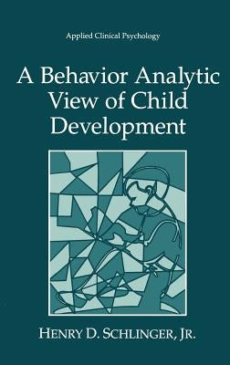A Behavior Analytic View of Child Development by Schlinger Jr, Henry D.