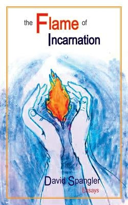 The Flame of Incarnation by Spangler, David