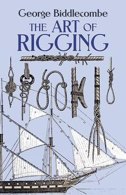 The Art of Rigging by Biddlecombe, George
