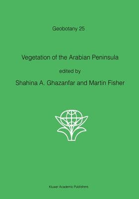 Vegetation of the Arabian Peninsula by Ghazanfar, S. a.