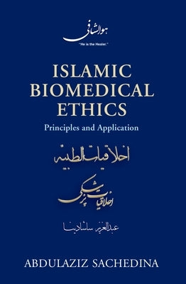 Islamic Biomedical Ethics: Principles and Application by Sachedina, Abdulaziz
