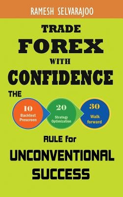 Trade Forex with Confidence: The 10/20/30 Rule for Unconventional Success by Selvarajoo, Ramesh