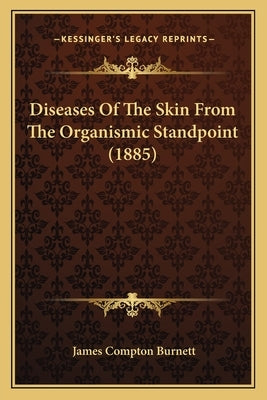 Diseases Of The Skin From The Organismic Standpoint (1885) by Burnett, James Compton