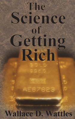 The Science of Getting Rich by Wattles, Wallace D.