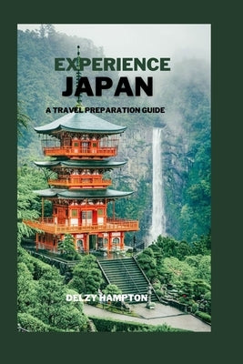 Experience Japan: A Travel Preparation Guide by Hampton, Delzy