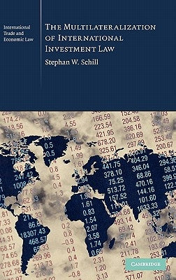 The Multilateralization of International Investment Law by Schill, Stephan W.