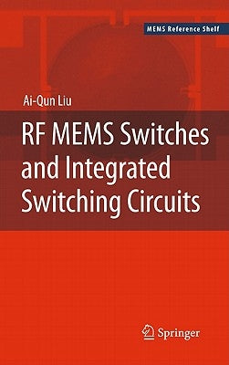 RF Mems Switches and Integrated Switching Circuits by Liu, Ai-Qun