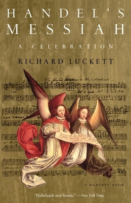 Handel's Messiah: A Celebration: A Celebration by Luckett, Richard