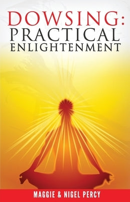 Dowsing: Practical Enlightenment by Percy, Nigel