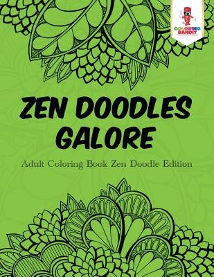 Zen Doodles Galore: Adult Coloring Book Zen Doodle Edition by Coloring Bandit