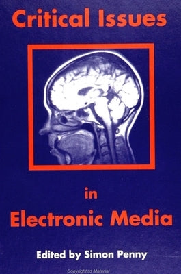 Critical Issues in Electronic Media by Penny, Simon