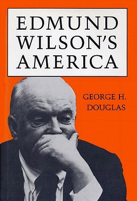 Edmund Wilson's America by Douglas, George H.