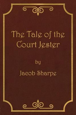 The Tale of the Court Jester by Sharpe, Jacob