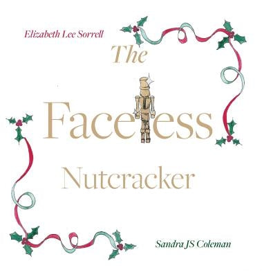 The Faceless Nutcracker by Sorrell, Elizabeth Lee