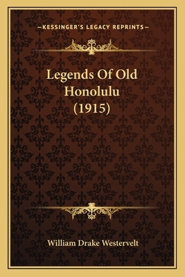 Legends Of Old Honolulu (1915) by Westervelt, William Drake