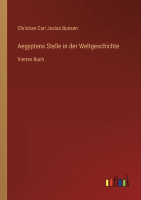 Aegyptens Stelle in der Weltgeschichte: Viertes Buch by Bunsen, Christian Carl Josias